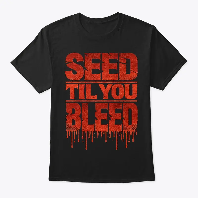 Seed 'Til You Bleed