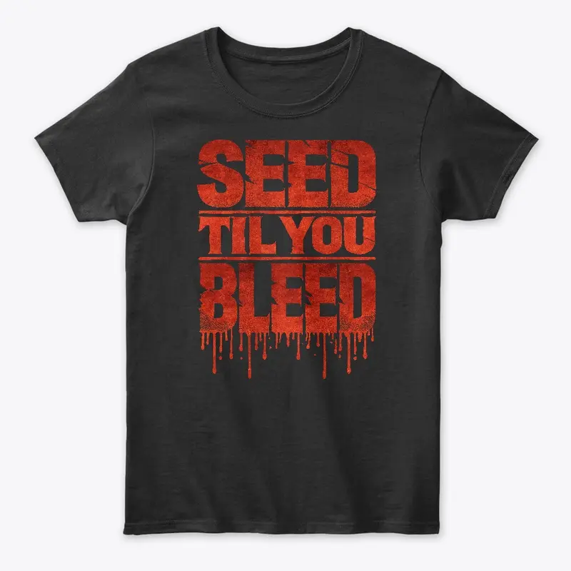 Seed 'Til You Bleed