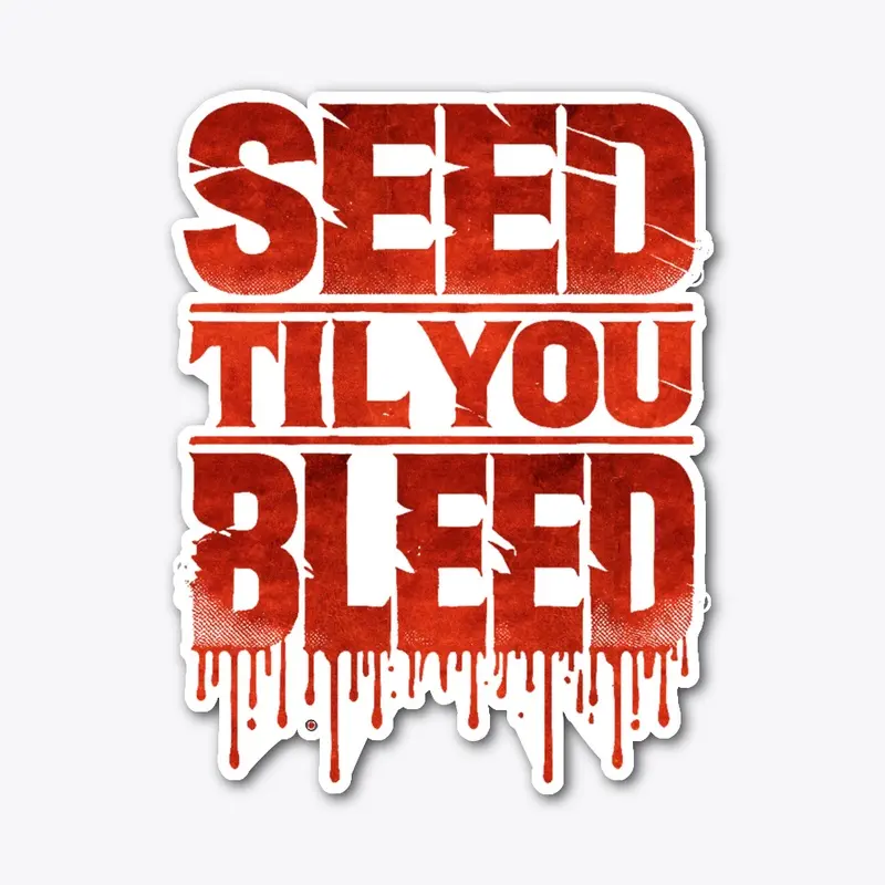 Seed 'Til You Bleed